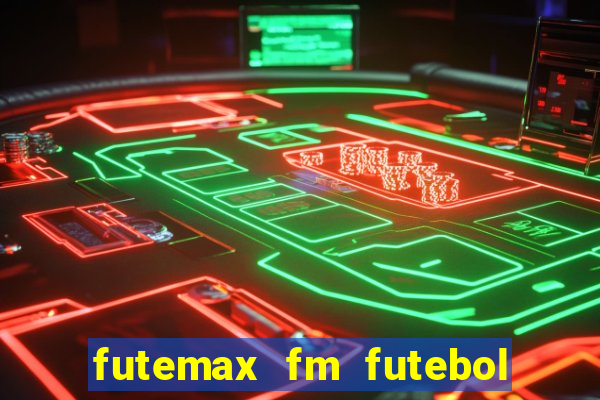 futemax fm futebol ao vivo